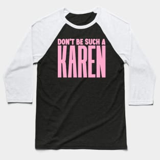 Don't be such a Karen Baseball T-Shirt